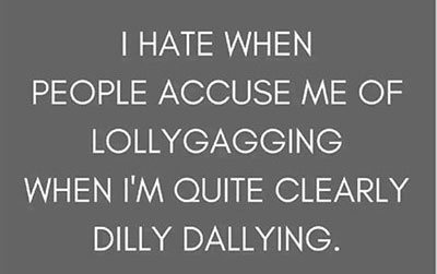 Lollygagging